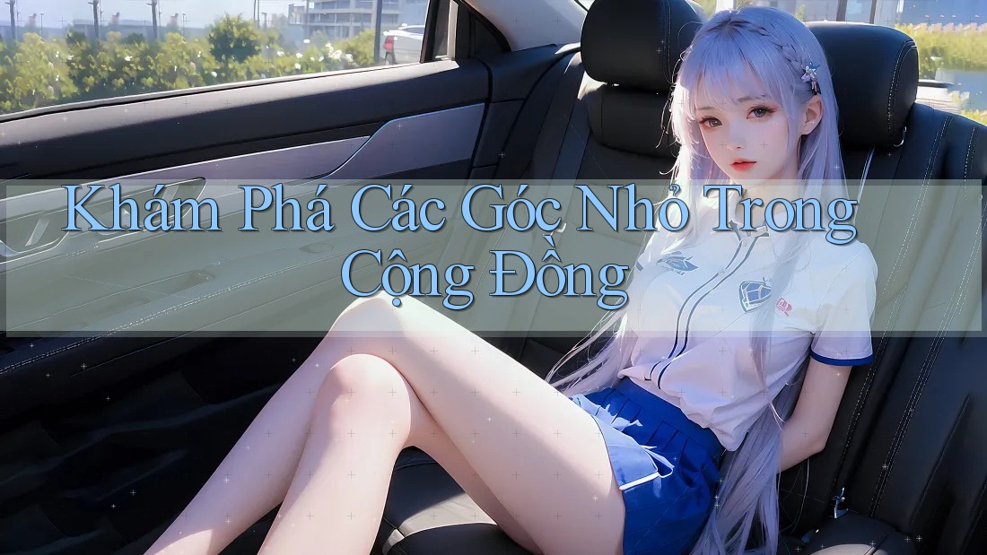 Khám Phá Các Góc Nhỏ Trong Cộng Đồng