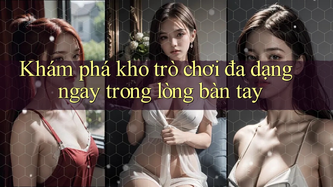 Khám phá kho trò chơi đa dạng ngay trong lòng bàn tay