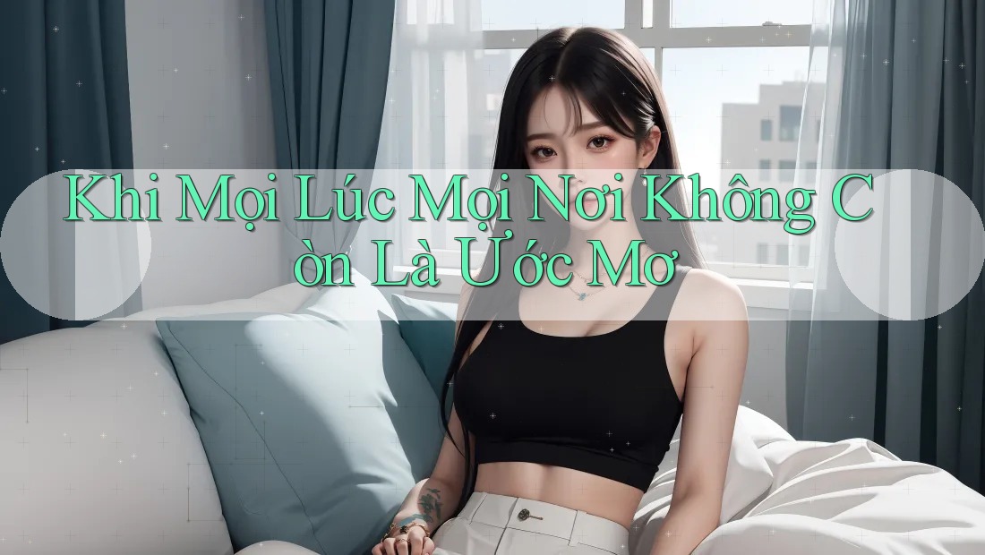 Khi Mọi Lúc Mọi Nơi Không Còn Là Ước Mơ