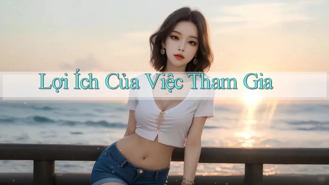 Lợi Ích Của Việc Tham Gia