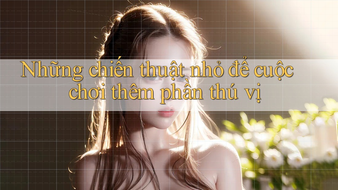 Những chiến thuật nhỏ để cuộc chơi thêm phần thú vị