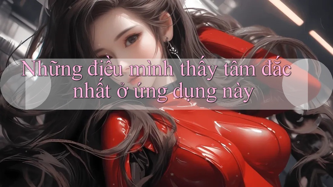 Những điều mình thấy tâm đắc nhất ở ứng dụng này