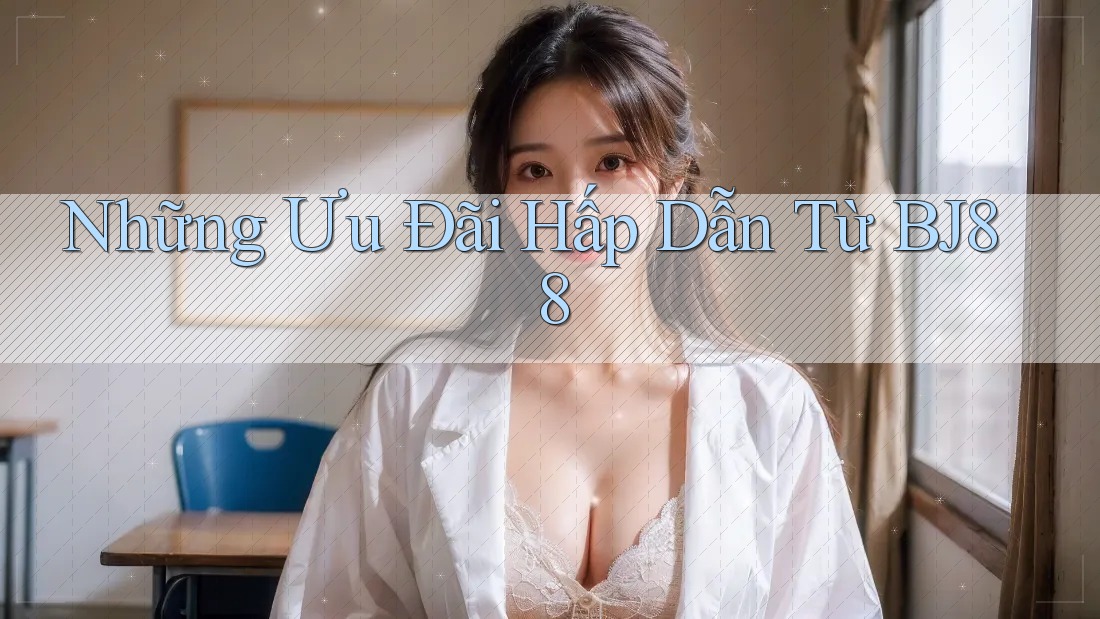 Những Ưu Đãi Hấp Dẫn Từ BJ88