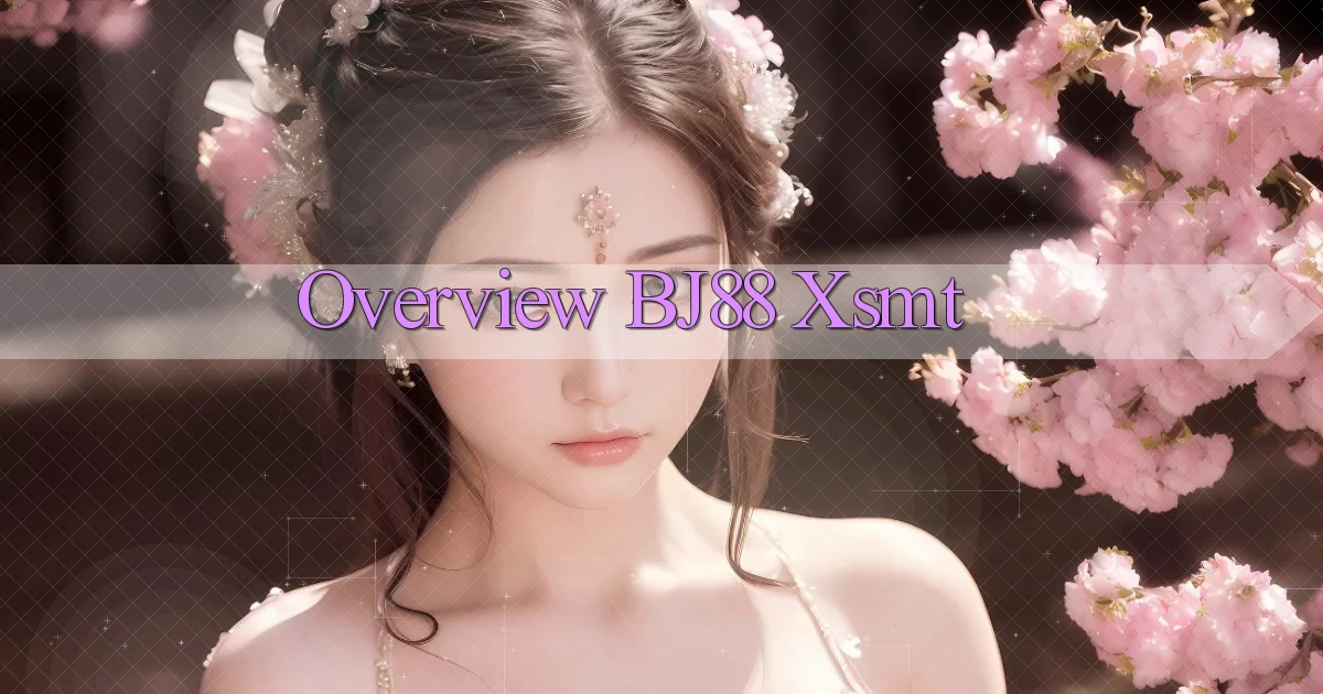 overview bj88 xsmt