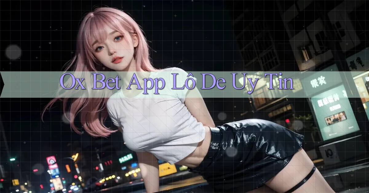 ox bet app lô đề uy tín