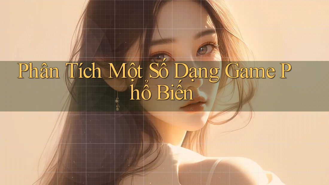 Phân Tích Một Số Dạng Game Phổ Biến