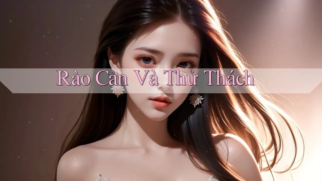Rào Cản và Thử Thách