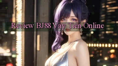 review bj88 vay tiền online