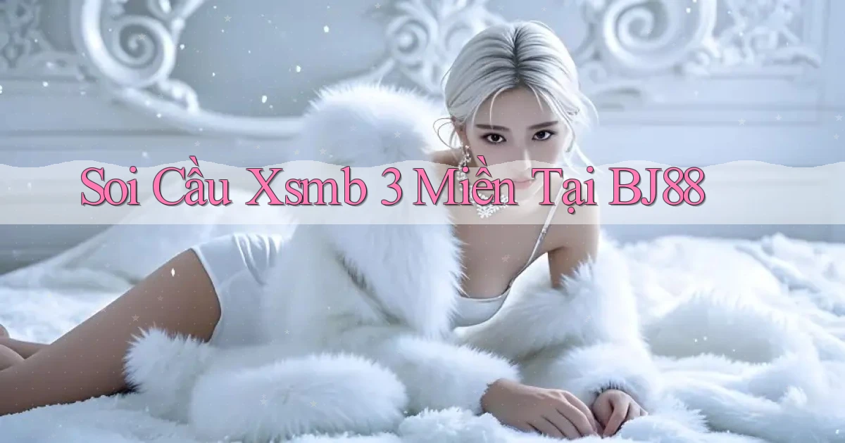 soi cầu xsmb 3 miền tại bj88
