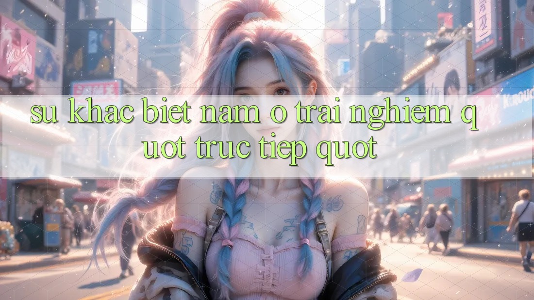 Sự khác biệt nằm ở trải nghiệm " Trực Tiếp"