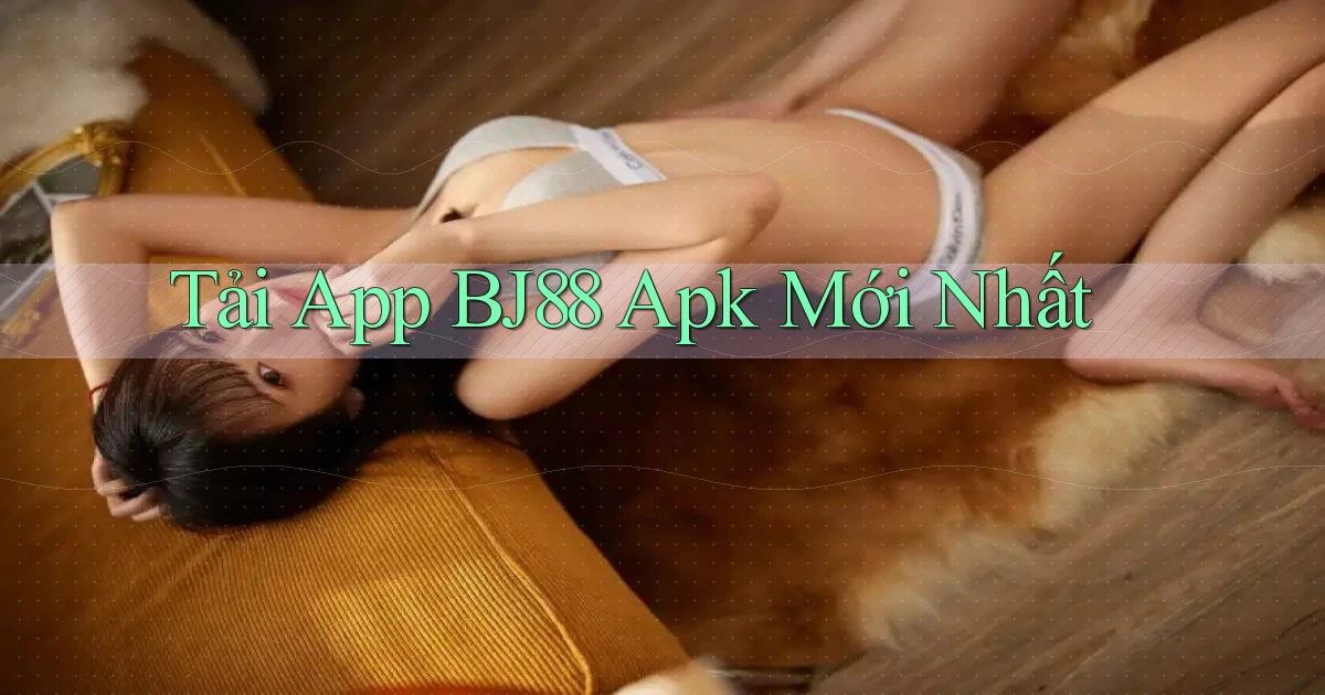 tải app bj88 apk mới nhất