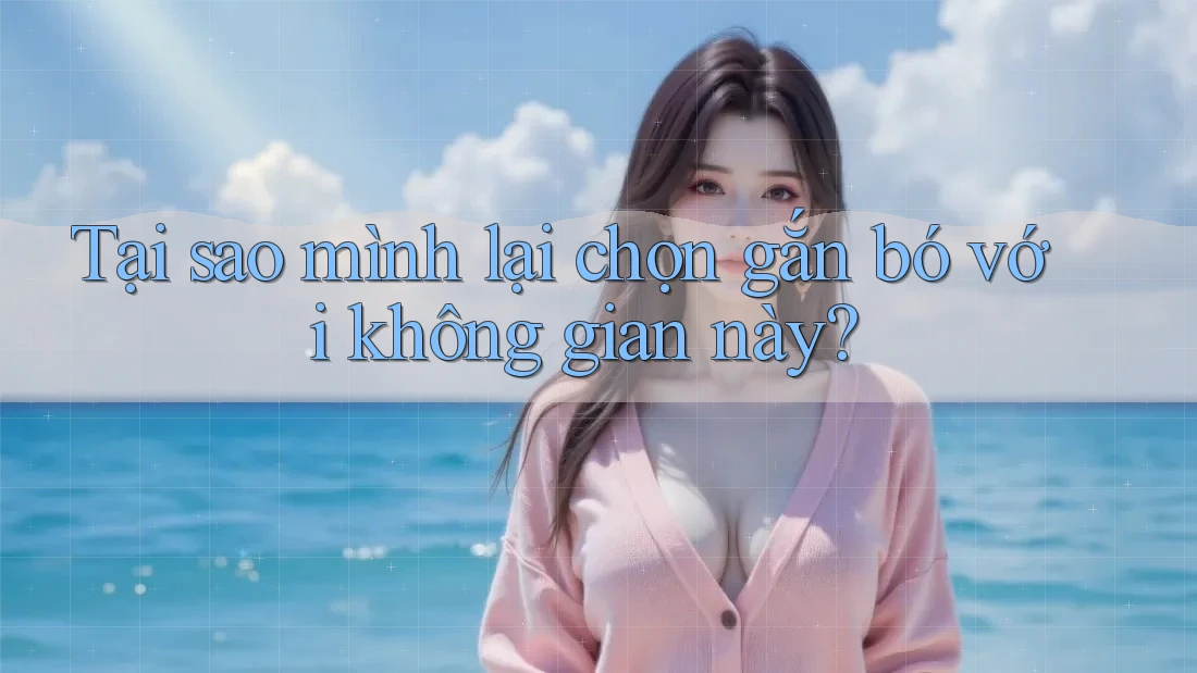 Tại sao mình lại chọn gắn bó với không gian này?