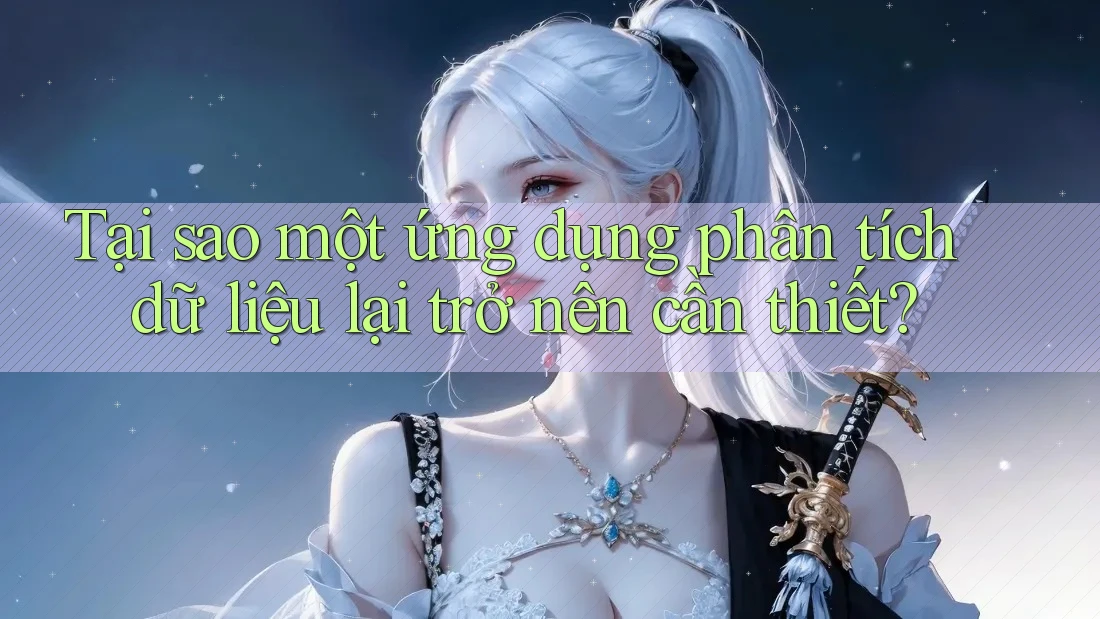 Tại sao một ứng dụng phân tích dữ liệu lại trở nên cần thiết?
