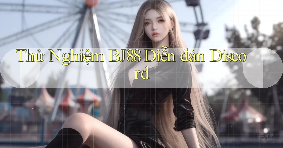 thử nghiệm bj88 diễn đàn discord