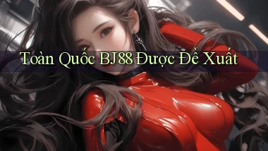 toàn quốc bj88 được đề xuất