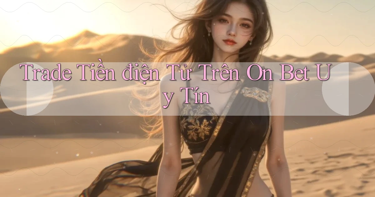 trade tiền điện tử trên on bet uy tín