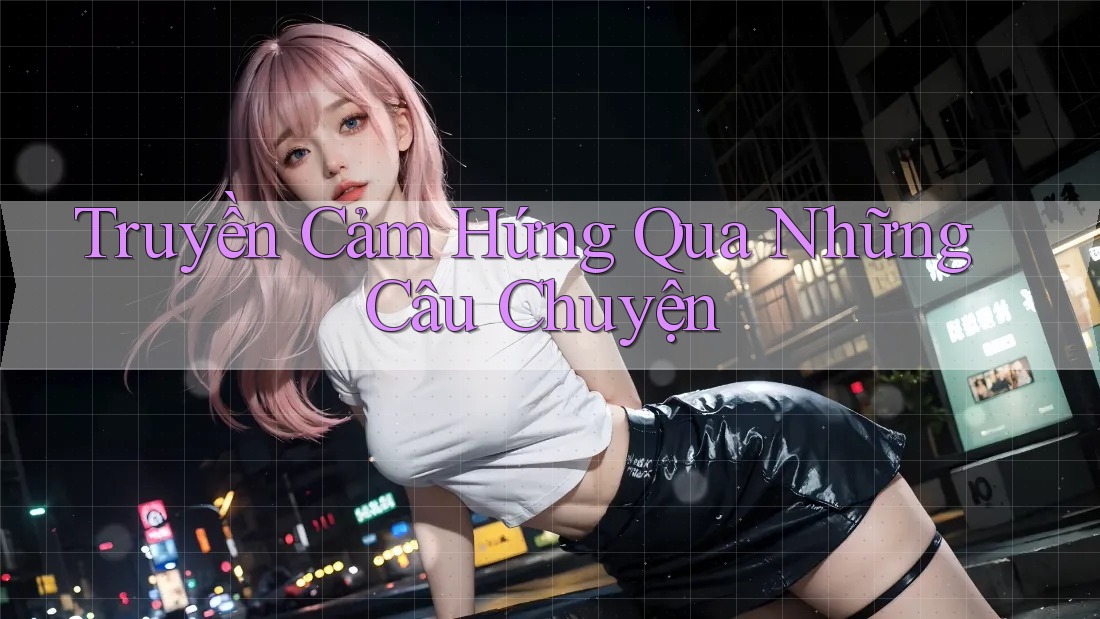 Truyền Cảm Hứng Qua Những Câu Chuyện