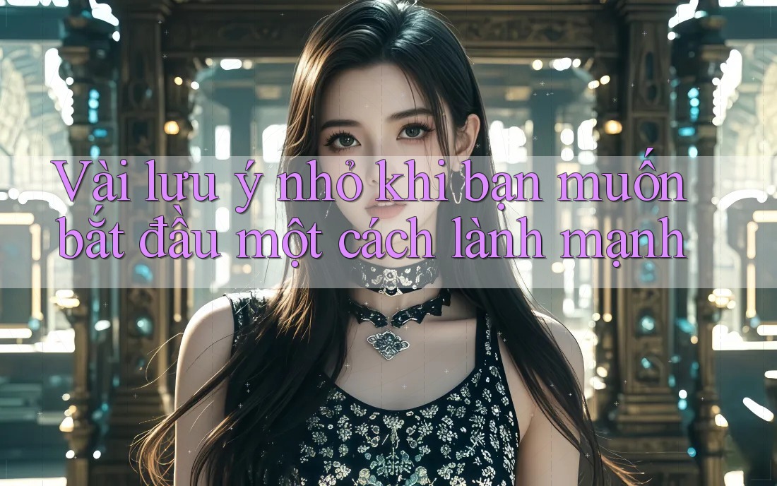 Vài lưu ý nhỏ khi bạn muốn bắt đầu một cách lành mạnh