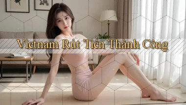 vietnam Rút tiền thành công